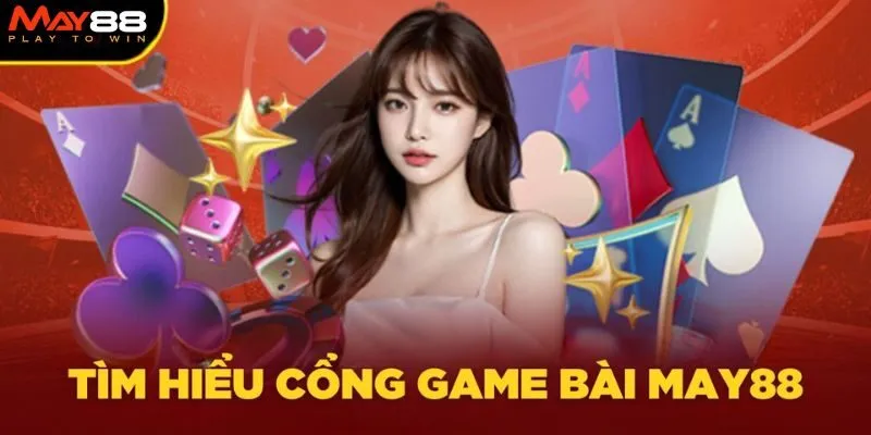 Khám phá thông tin chi tiết về game bài tại May88